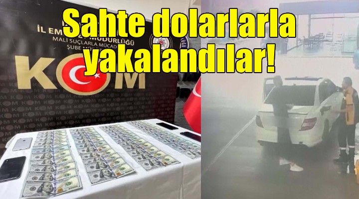 Sahte dolarlarla İzmir de yakalandılar!