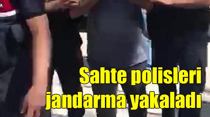 Sahte polisleri jandarma yakaladı!