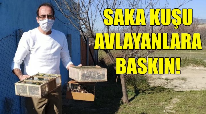 Saka kuşu avlayanlara baskın!