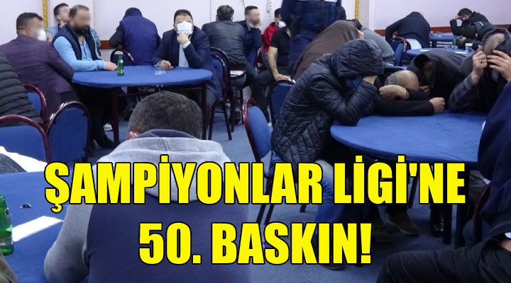 Şampiyonlar Ligi ne 50. baskın!