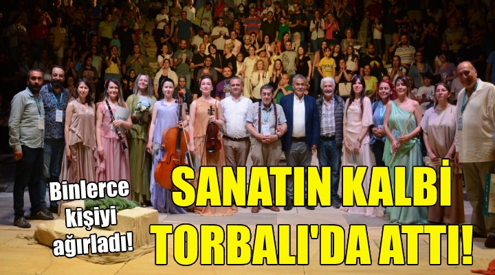 Sanatın kalbi 4 gün boyunca Torbalı’da attı!