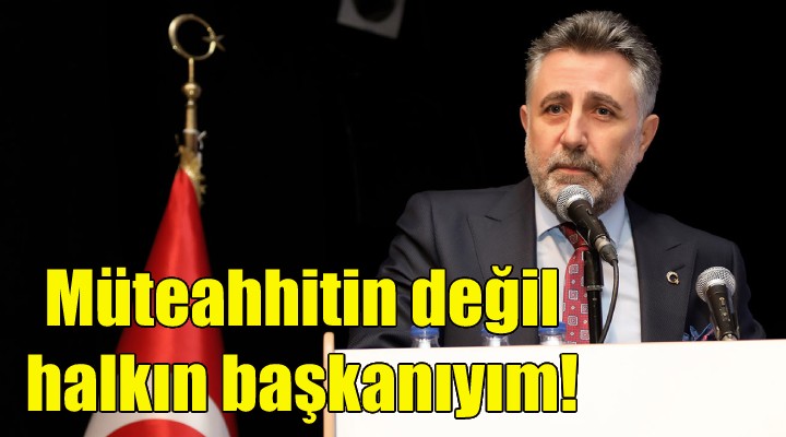 Sandal: Müteahhitin değil, halkın başkanıyım...