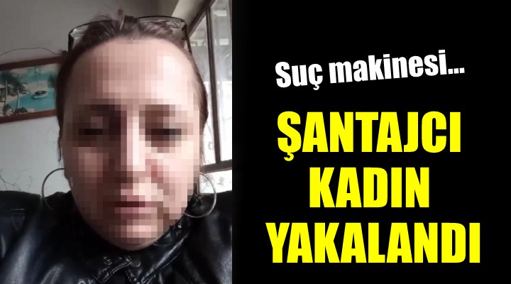 Şantajcı kadın yakalandı