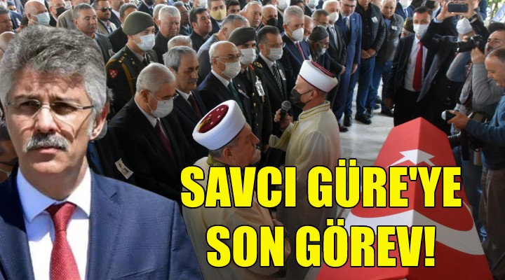 Savcı Güre İzmir de toprağa verildi!