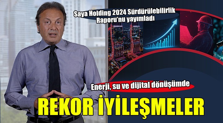 Saya Holding 2024 Sürdürülebilirlik Raporu’nu yayımladı