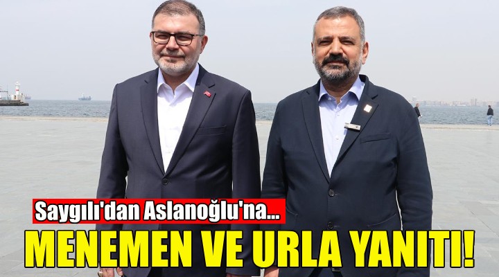 Saygılı dan Aslanoğlu na Menemen ve Urla yanıtı!