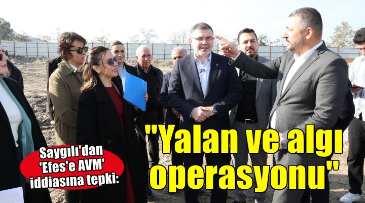 Saygılı'dan 'Efes'e AVM' iddialarına tepki!