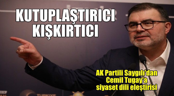 Saygılı dan Tugay a  siyaset dili  tepkisi: Kutuplaştıran, boş ve kışkırtıcı!