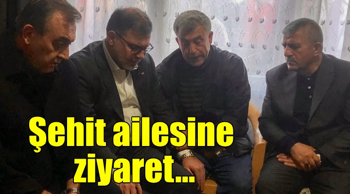 Saygılı ve Şahin den şehit ailesine taziye ziyareti