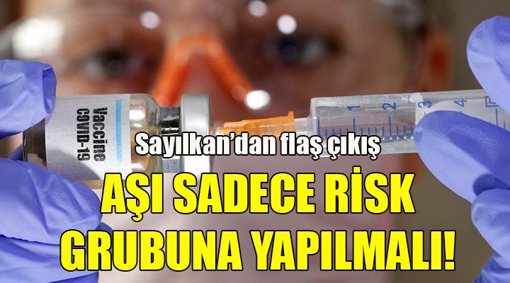 Sayılkan dan flaş çıkış! Grip aşısı sadece risk grubundakilere yapılmalı...