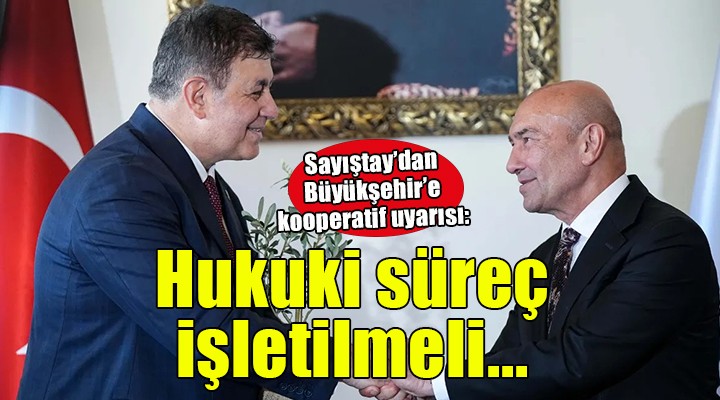 Sayıştay dan Büyükşehir e kooperatif uyarısı...  Hukuki süreç işletilmeli 