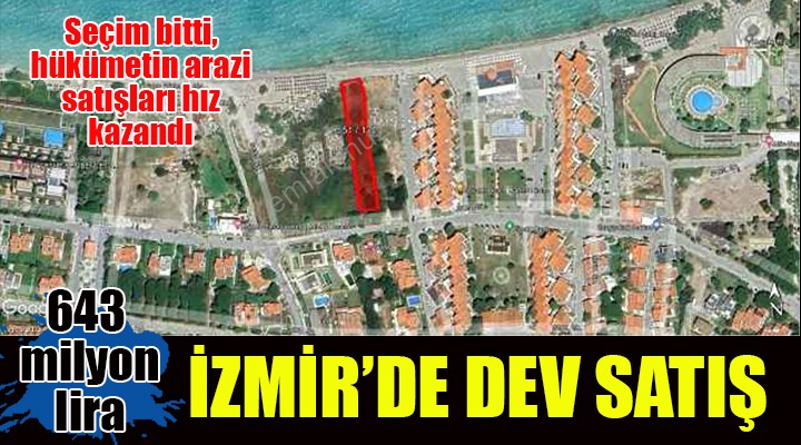 Seçim bitti bakanlık düğmeye bastı... İzmir de 643 milyon TL değerinde arazi, açık artırmayla satışa çıkarıldı...