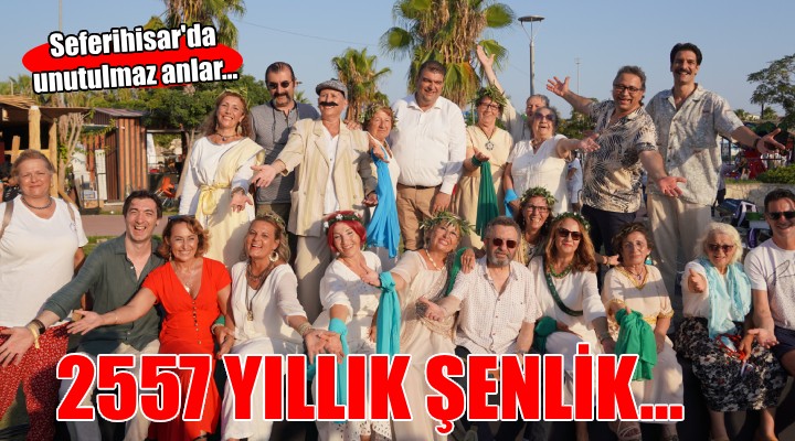 Seferihisar 2557 yıllık şenliğe ev sahipliği yaptı...