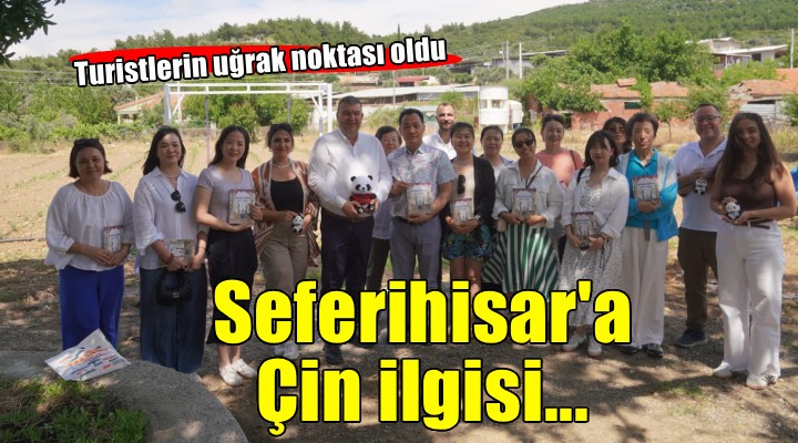 Seferihisar Çinli turistlerin yeni uğrak noktası oluyor