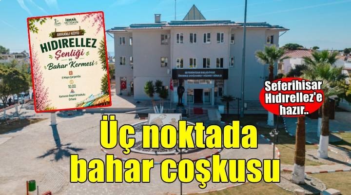 Seferihisar Hıdırellez Şenliği’ne Hazırlanıyor: Bahar Coşkusu üç noktada aynı anda yaşanacak
