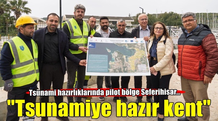 Seferihisar Tsunamiye Hazır Kent Sertifikası almaya hazırlanıyor