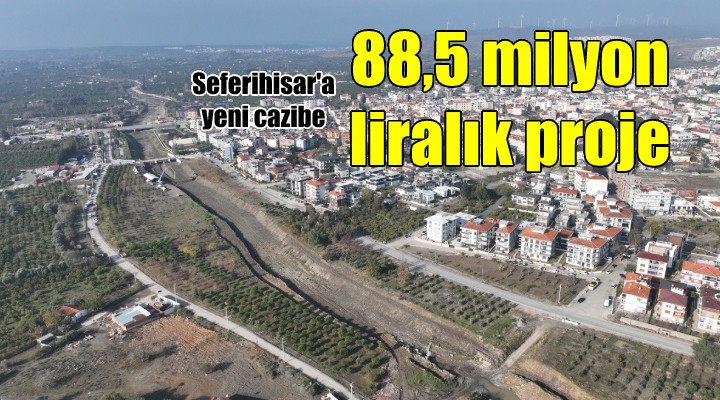 Seferihisar a 88,5 milyon liralık proje