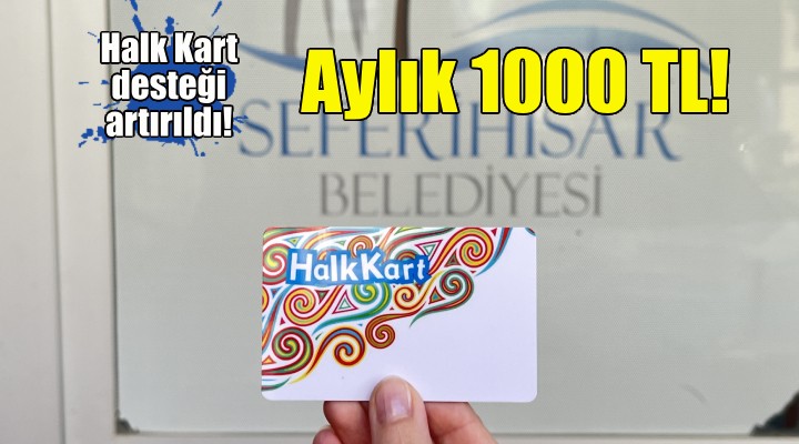 Seferihisar da Halk Kart desteği 1000 TL ye yükseltildi!