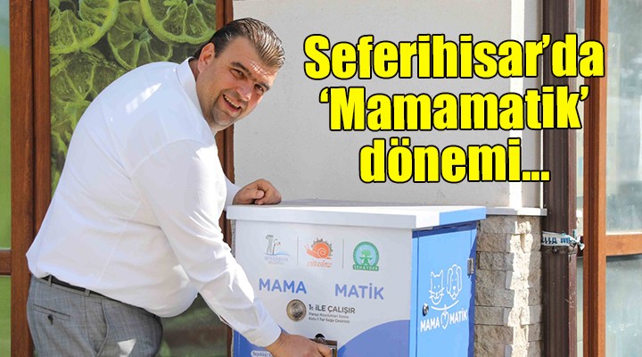 Seferihisar da  Mamamatik  dönemi