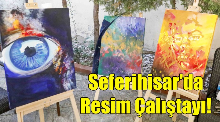 Seferihisar da Resim Çalıştayı!