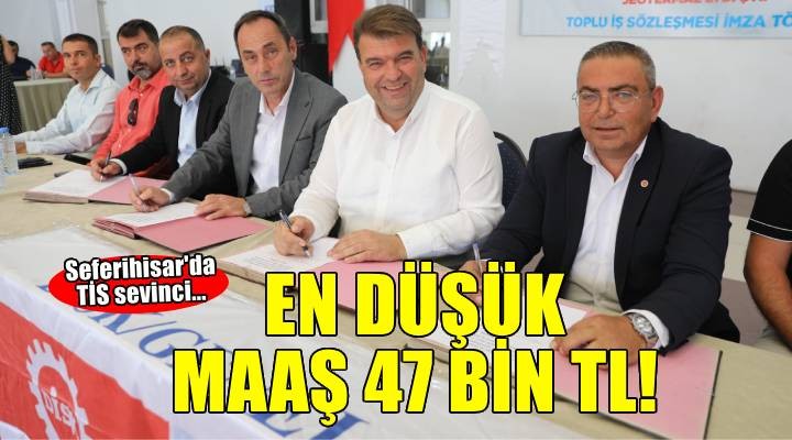 Seferihisar da TİS sevinci: En düşük maaş 47 bin TL!