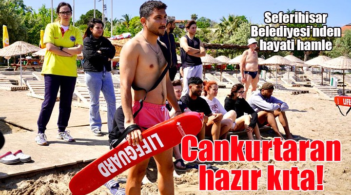 Seferihisar da cankurtaranlar yaz sezonu için hazırlanıyor