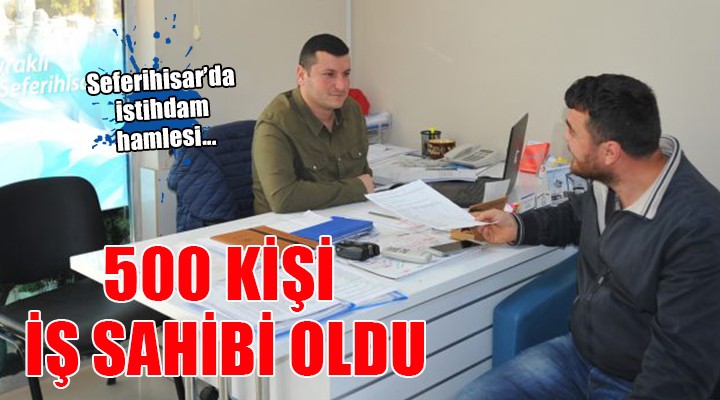 Seferihisar da istihdam hamlesi... 500 kişi iş sahibi oldu!