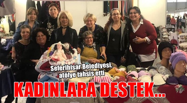 Seferihisar da üretici kadınlara destek...