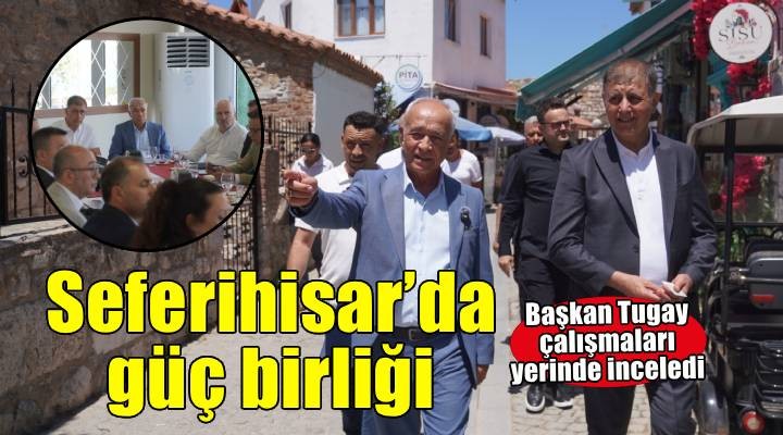 Seferihisar’a değer katacak her adımın yanında olacağız