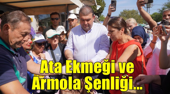 Seferihisar’da Ata Ekmeği ve Armola Şenliği coşkusu