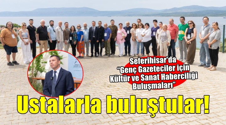 Seferihisar’da genç gazeteciler ustalarla buluştu