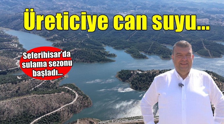 Seferihisar’da sulama sezonu başladı...