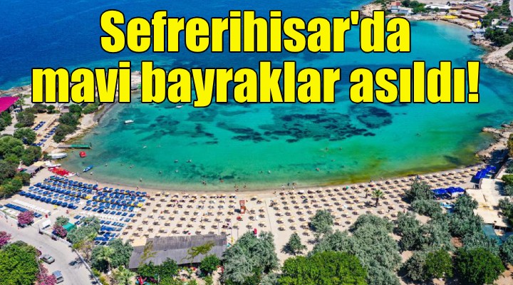 Seferihisar da mavi bayraklar asıldı!