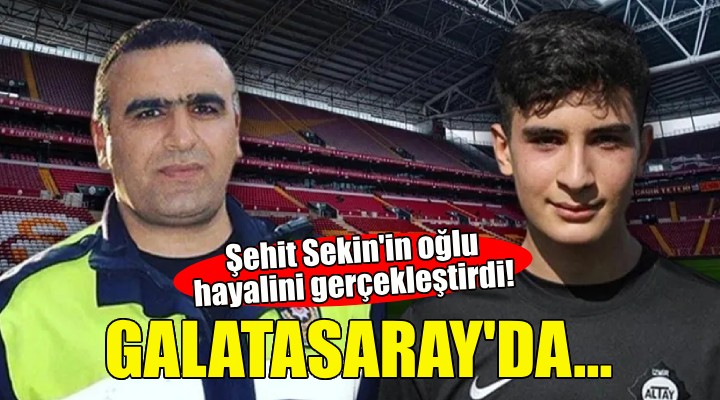 Şehit Fethi Sekin in oğlu Galatasaray a transfer oldu!