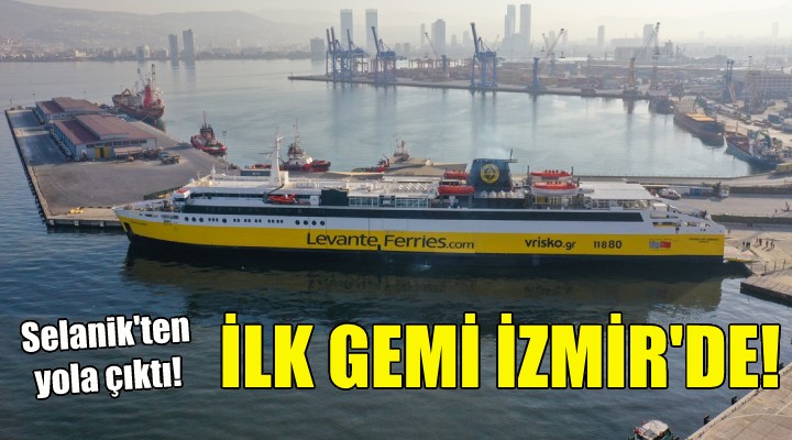 Selanik ten gelen ilk gemi İzmir de!
