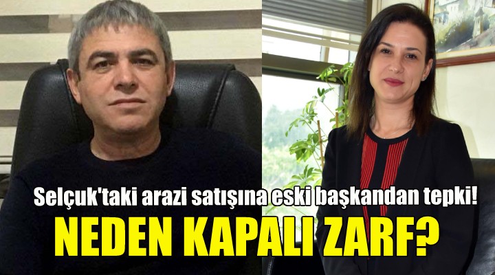 Selçuk Belediyesi nin arazi satışına eski başkandan tepki