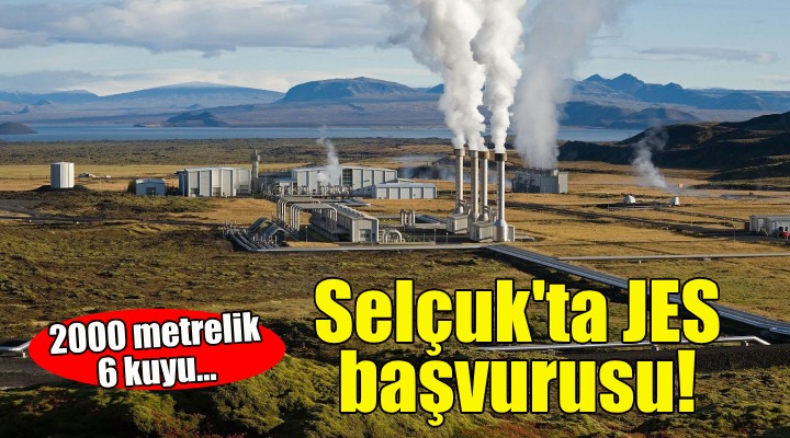 Selçuk ta JES başvurusu... 6 sondaj kuyusu açılacak!