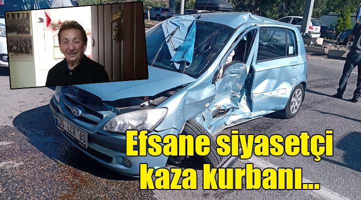 Selçuk un efsane siyasetçisi kaza kurbanı...