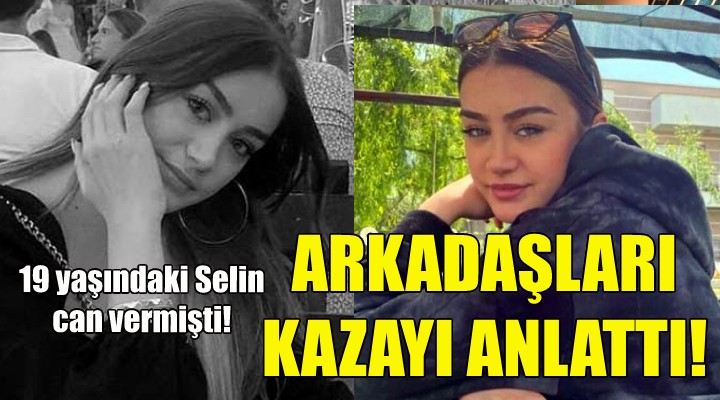 Selin Kabakçı can vermişti... Arkadaşları kazayı anlattı!