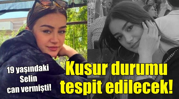 Selin in öldüğü kazada kusur durumu tespit edilecek!