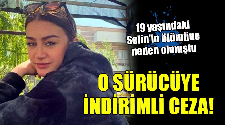 Selin’in öldüğü kazada sürücüye indirimli ceza!