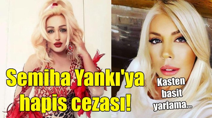 Semiha Yankı ya hapis cezası!