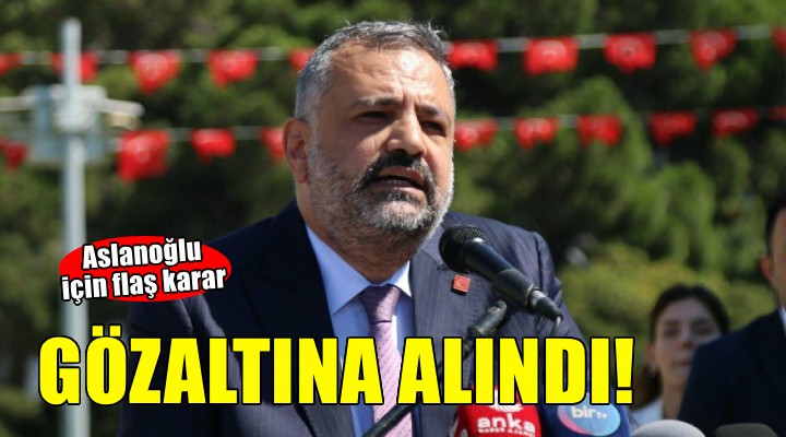 Şenol Aslanoğlu gözaltına alındı