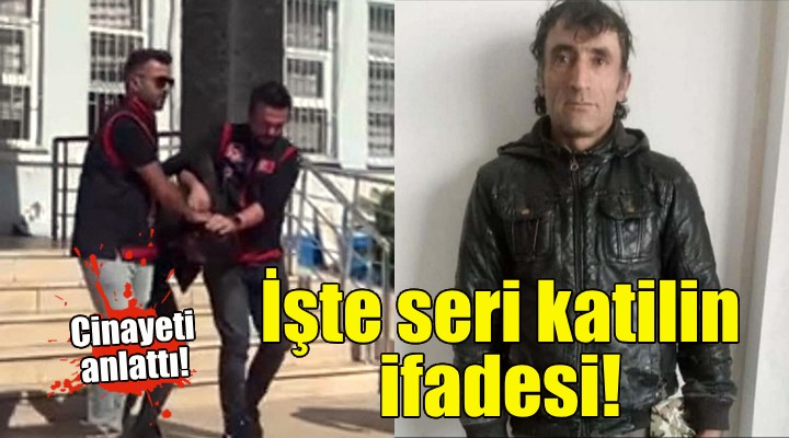 Seri katilin ifadesi ortaya çıktı!