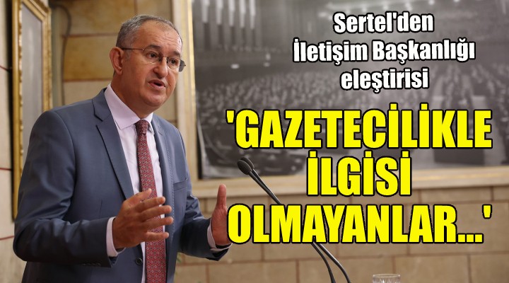 Sertel: Gazetecilikle ilgisi olmayanlar gazeteciliğin tanımını yapamaz!