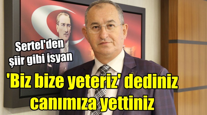 Sertel den şiir gibi isyan!