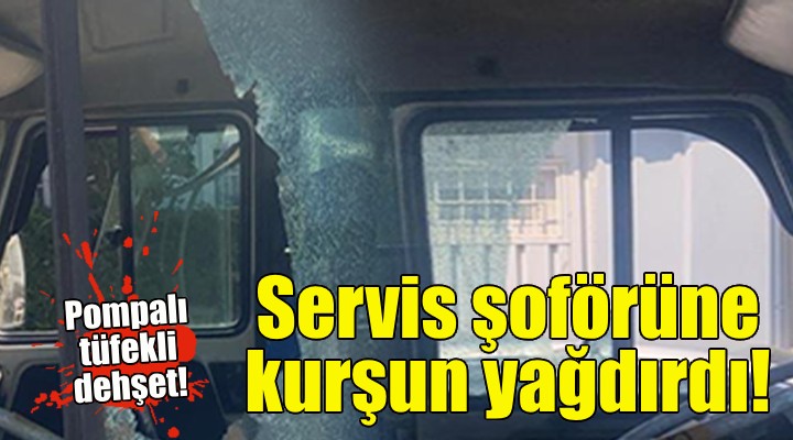 Servis şoförüne kurşun yağdırdı!