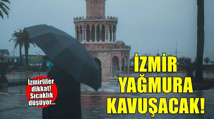Sıcaklık düşüyor! İzmir yağmura kavuşacak...