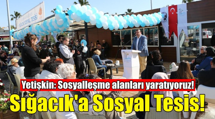 Sığacık Sosyal Tesisi hizmete açıldı!