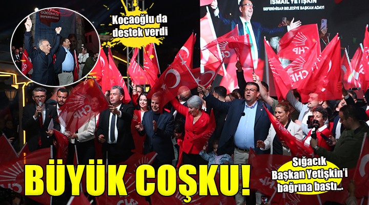 Sığacık’ta İsmail Yetişkin coşkusu...